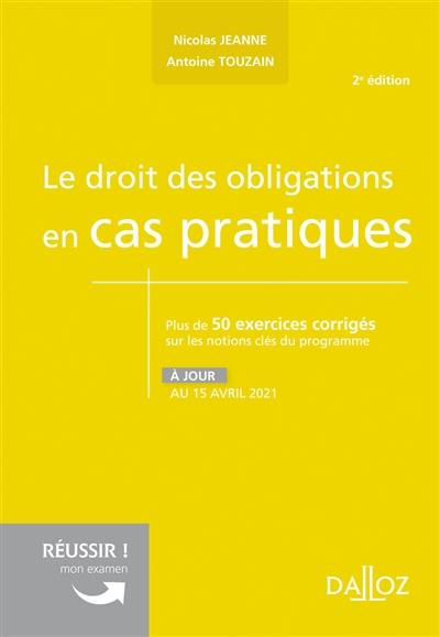 Le droit des obligations en cas pratiques : plus de 50 exercices corrigés sur les notions clés du programme