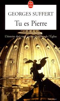 Tu es Pierre : l'histoire des vingt premiers siècles de l'Eglise fondée par Jésus-Christ