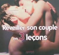 Réveiller son couple en 3 leçons