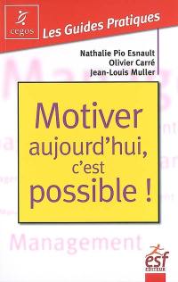 Motiver aujourd'hui, c'est possible !