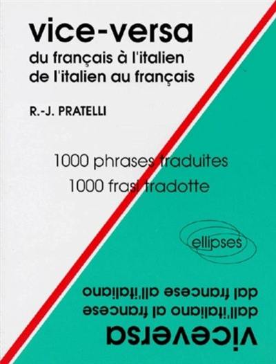 Vice-versa : du français à l'italien, de l'italien au français : 1.000 phrases traduites. Viceversa : dall'italiano al francese, dal francese all'italiano : 1.000 frasi tradotte