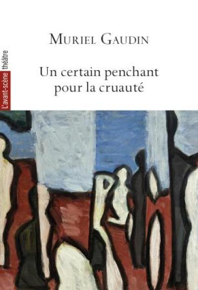 Avant-scène théâtre (L'), n° 1547. Un certain penchant pour la cruauté