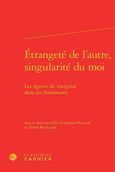 Etrangeté de l'autre, singularité du moi : les figures du marginal dans les littératures