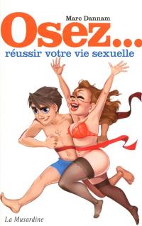 Osez... réussir votre vie sexuelle