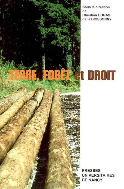 Terre, forêt et droit : actes des Journées internationales d'histoire du droit, Nancy (12-15 juin 2002)