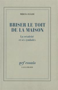 Briser le toit de la maison : la créativité et ses symboles