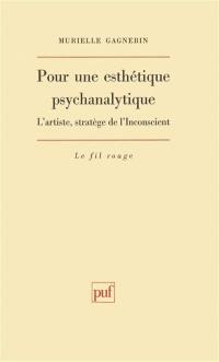 Pour une esthétique psychanalytique : l'artiste, stratège de l'inconscient