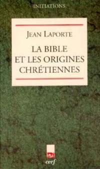 La Bible et les origines chrétiennes