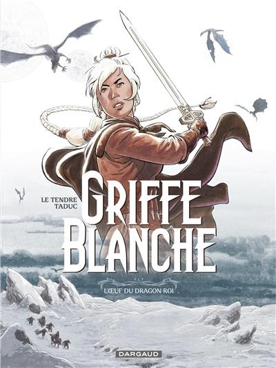 Griffe blanche. Vol. 1. L'oeuf du dragon roi