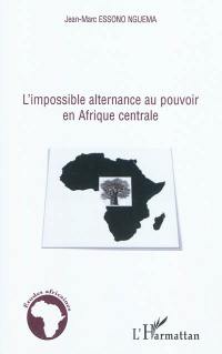 L'impossible alternance au pouvoir en Afrique centrale : Bénin, Cameroun, Congo, Gabon et Sénégal