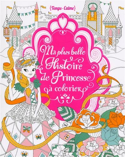 Ma plus belle histoire de princesse à colorier