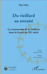 Du vieillard au retraité : la construction de la vieillesse dans la France du XXe siècle