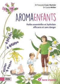 Aroma enfants : huiles essentielles et hydrolats efficaces et sans danger : de 3 mois à 18 ans