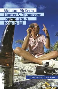 Hunter S. Thompson : journaliste & hors-la-loi : biographie