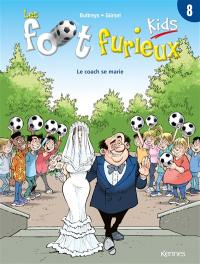 Les foot furieux kids. Vol. 8. Le coach se marie