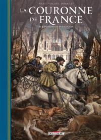 La couronne de France : les rois de fer. Vol. 3. De François Ier à Henri IV