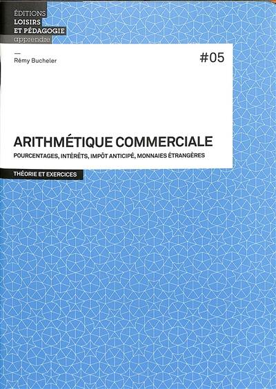 Arithmétique commerciale : pourcentages, intérêts, impôt anticipé, monnaies étrangères : théorie et exercices