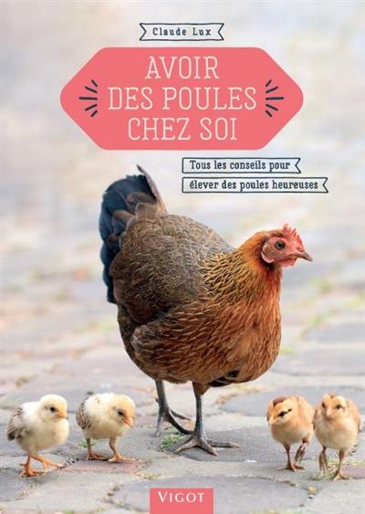 Avoir des poules chez soi : tous les conseils pour élever des poules heureuses