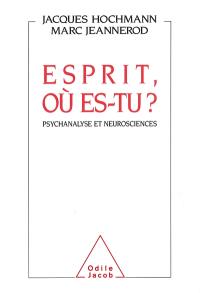 Esprit où es-tu ? : psychanalyse et neurosciences