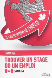 Le tour du monde de l'emploi : trouver un stage ou un emploi. Vol. 3. Le Canada