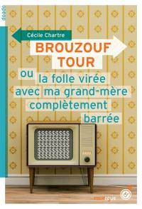 Brouzouf tour ou La folle virée avec ma grand-mère complètement barrée