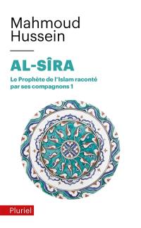 Al- Sîra : le Prophète de l'islam raconté par ses compagnons. Vol. 1