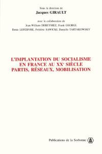 L'implantation du socialisme en France au XXe siècle : partis, réseaux, mobilisation : actes de la journée d'études du Centre de recherches sur l'espace, les sociétés et les cultures, Université de Paris 13 Villetaneuse, 20 mai 1999