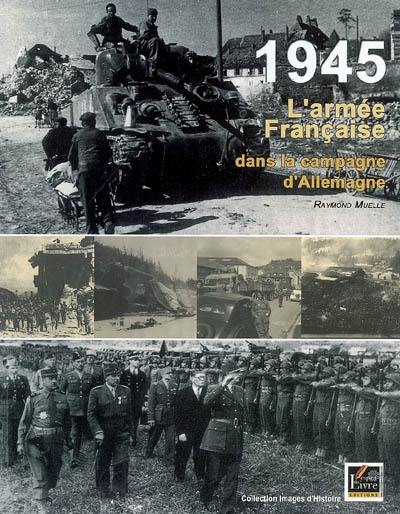 1945, l'armée française dans la campagne d'Allemagne