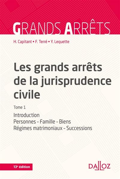 Les grands arrêts de la jurisprudence civile. Vol. 1. Introduction, personnes, famille, biens : régimes matrimoniaux, successions