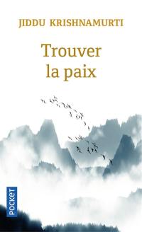 Trouver la paix : pour vivre en conscience