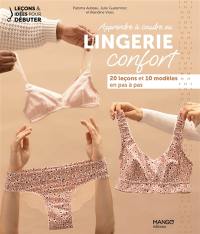 Apprendre à coudre sa lingerie confort : 20 leçons et 10 modèles en pas à pas