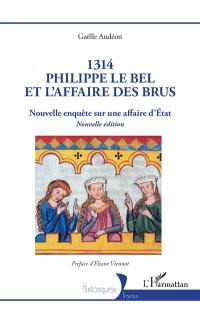 1314, Philippe le Bel et l'affaire des brus : nouvelle enquête sur une affaire d'Etat