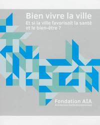 Bien vivre la ville : et si la ville favorisait la santé et le bien-être ?