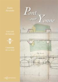 Pont sur Yonne : une cité de passage : l'histoire de la ville