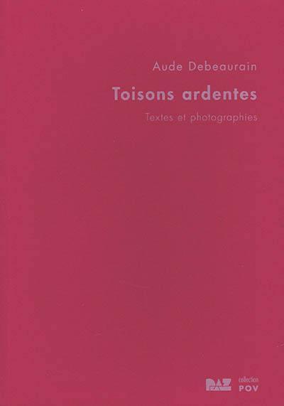 Toisons ardentes : textes et photographies