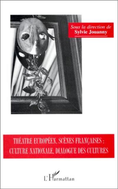 Théâtre européen, scènes françaises : culture nationale, dialogue de cultures : actes du colloque international des 6 et 7 novembre 1992, Université Paris XII