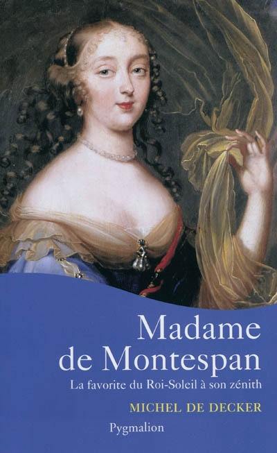 Madame de Montespan : la favorite du Roi-Soleil à son zénith