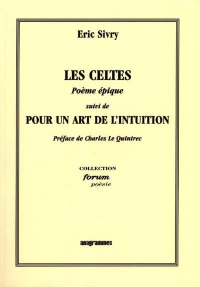 Les Celtes : poème épique. Pour un art de l'intuition