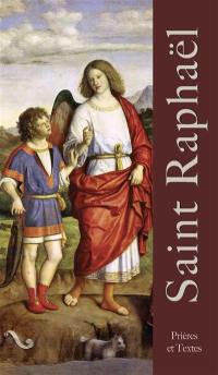 Saint Raphaël : Dieu guérit : prières et textes