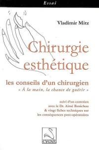 Chirurgie esthétique : les conseils d'un chirurgien : A la main, la chance de guérir. entretien avec le Dr. Aimé Benichou et vingt fiches techniques sur les conséquences postopératoires