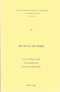 Des jeux et des sports : actes du colloque de Metz : 26-28 septembre 1985