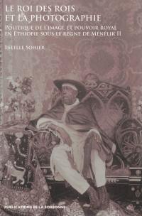 Le roi des rois et la photographie : politique de l'image et pouvoir royal en Ethiopie sous le règne de Ménélik II