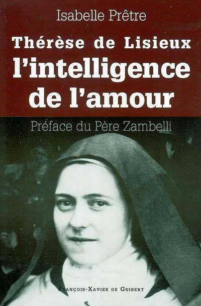 Thérèse de Lisieux ou L'intelligence de l'amour