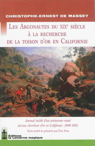 Les Argonautes du XIXe siècle à la recherche de la Toison d'or en Californie : journal inédit d'un aristocrate ruiné devenu chercheur d'or en Californie : 1849-1851