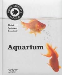 Aquarium : choisir, aménager, entretenir