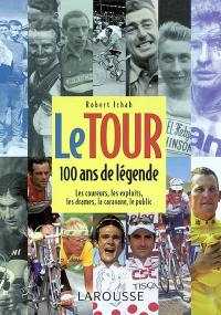 Le Tour, 100 ans de légende : les coureurs, les exploits, les drames, la caravane, le public