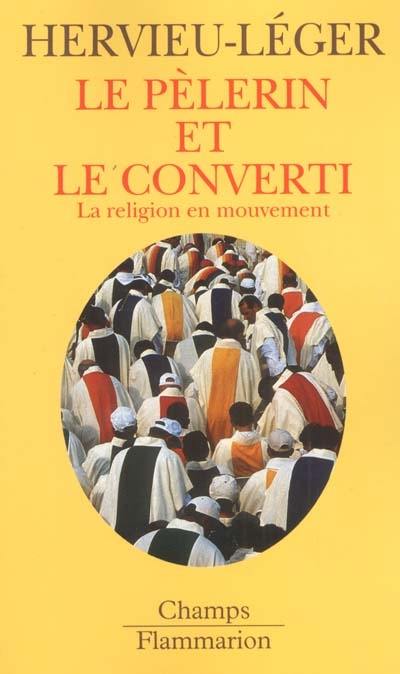 Le pèlerin et le converti : la religion en mouvement