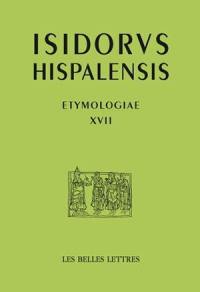 Etymologiae. Vol. 17. De rebus rusticis. De l'agriculture. Etymologies. Vol. 17. De rebus rusticis. De l'agriculture