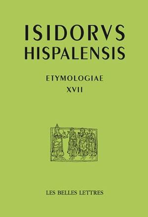 Etymologiae. Vol. 17. De rebus rusticis. De l'agriculture. Etymologies. Vol. 17. De rebus rusticis. De l'agriculture