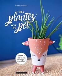 Mes plantes ont du pot : 10 pots faciles à réaliser soi-même